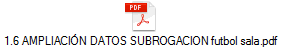 1.6 AMPLIACIN DATOS SUBROGACION futbol sala.pdf